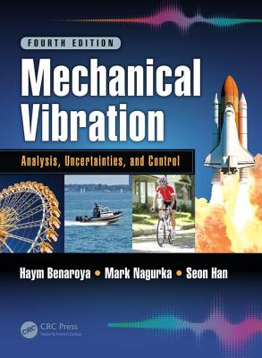 Mechanical Vibration: Analysis, Uncertainties, and Control, Fourth Edition - Benaroya, Haym, and Nagurka, Mark, and Han, Seon
