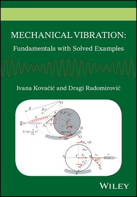 Mechanical Vibration: Fundamentals with Solved Examples - Kovacic, Ivana, and Radomirovic, Dragi