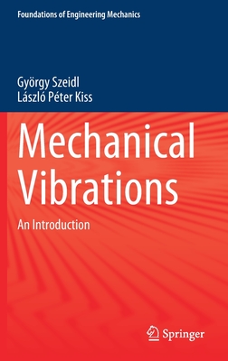 Mechanical Vibrations: An Introduction - Szeidl, Gyrgy, and Kiss, Lszl Pter