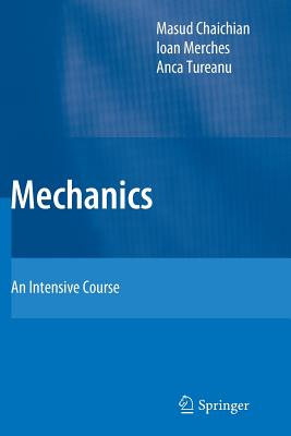 Mechanics: An Intensive Course - Chaichian, Masud, and Merches, Ioan, and Tureanu, Anca