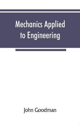 Mechanics Applied to Engineering - Goodman, John