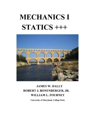 Mechanics I Statics+++ - Dally, James W, and Bonenberger, Robert J, and Fourney, William L