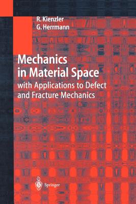 Mechanics in Material Space: with Applications to Defect and Fracture Mechanics - Kienzler, Reinhold, and Herrmann, George