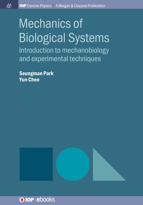 Mechanics of Biological Systems: Introduction to Mechanobiology and Experimental Techniques - Park, Seungman, and Chen, Yun