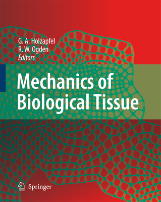 Mechanics of Biological Tissue - Holzapfel, Gerhard A (Editor), and Ogden, Ray W (Editor)