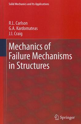 Mechanics of Failure Mechanisms in Structures - Carlson, R.L., and Kardomateas, G.A., and Craig, J.I.