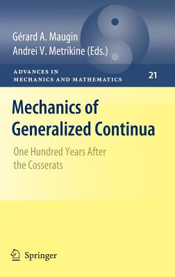 Mechanics of Generalized Continua: One Hundred Years After the Cosserats - Maugin, Grard a (Editor), and Metrikine, Andrei V (Editor)