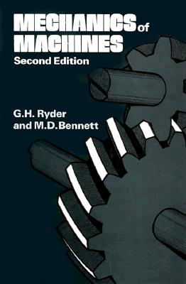 Mechanics of Machines - Ryder, G H, and Bennett, M D