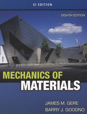 Mechanics of Materials, Si Edition - Gere, James M, and Goodno, Barry J