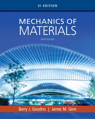 Mechanics of Materials, Si Edition - Goodno, Barry J, and Gere, James M