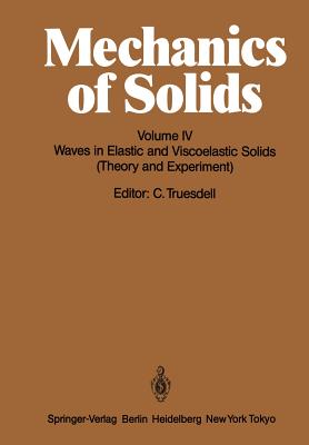 Mechanics of Solids: Volume IV: Waves in Elastic and Viscoelastic Solids (Theory and Experiment) - Truesdell, C (Editor), and Barker, L M (Contributions by), and Nunziato, J W (Contributions by)