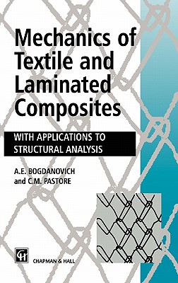 Mechanics of Textile and Laminated Composites: With Applications to Structural Analysis - Bogdanovich, A, and Pastore, C