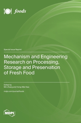 Mechanism and Engineering Research on Processing, Storage and Preservation of Fresh Food - Zhang, Min (Guest editor), and Xiao, Hong-Wei (Guest editor)