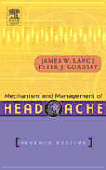 Mechanism and Management of Headache - Goadsby, Peter J, MB, Bs, MD, PhD, Dsc, Fracp, and Lance, James W, Hon., CBE, MD, Dsc, Fracp