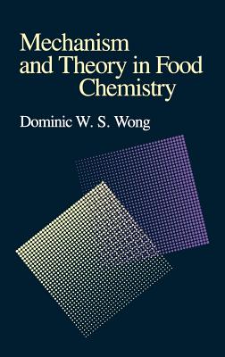 Mechanism and Theory in Food Chemistry - Wong, Dominic W S