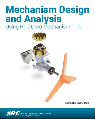 Mechanism Design and Analysis Using PTC Creo Mechanism 11.0 - Chang, Kuang-Hua