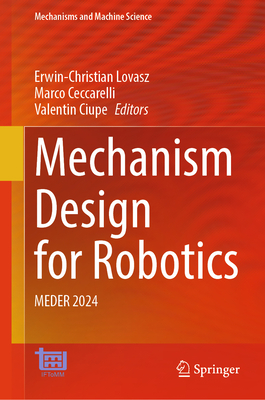 Mechanism Design for Robotics: MEDER 2024 - Lovasz, Erwin-Christian (Editor), and Ceccarelli, Marco (Editor), and Ciupe, Valentin (Editor)