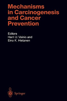 Mechanisms in Carcinogenesis and Cancer Prevention - Vainio, Harri U. (Editor), and Hietanen, Eino K. (Editor)
