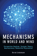 Mechanisms in World and Mind: Perspective Dualism, Systems Theory, Neuroscience, Reductive Physicalism