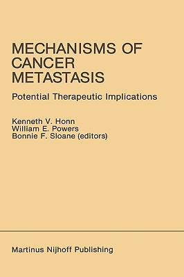 Mechanisms of Cancer Metastasis: Potential Therapeutic Implications - Honn, Kenneth V (Editor), and Powers, William E (Editor), and Sloane, Bonnie F (Editor)