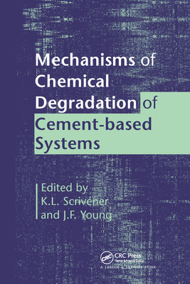 Mechanisms of Chemical Degradation of Cement-based Systems - Scrivener, K.L. (Editor), and Young, J.F. (Editor)