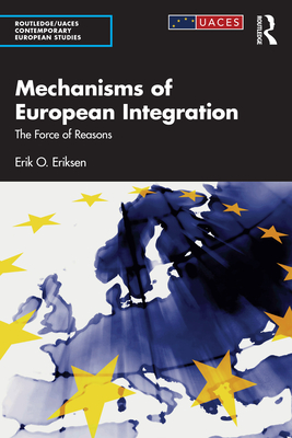 Mechanisms of European Integration: The Force of Reasons - Eriksen, Erik O