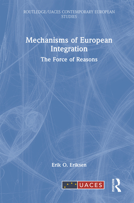 Mechanisms of European Integration: The Force of Reasons - Eriksen, Erik O