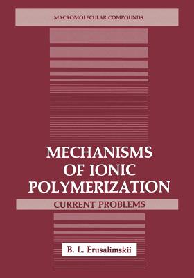 Mechanisms of Ionic Polymerization: Current Problems - Erusalimskii, B L