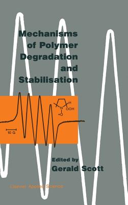 Mechanisms of Polymer Degradation and Stabilisation - Scott, G (Editor)