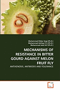 Mechanisms of Resistance in Bitter Gourd Against Melon Fruit Fly - Gogi (Ph D ), Muhammad Dildar, and Ashfaq (T I) (Ph D ), Muhammad, and Jalal Arif (Ph D ), Muhammad