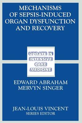 Mechanisms of Sepsis-Induced Organ Dysfunction and Recovery - Abraham, E (Editor), and Singer, Mervyn (Editor)