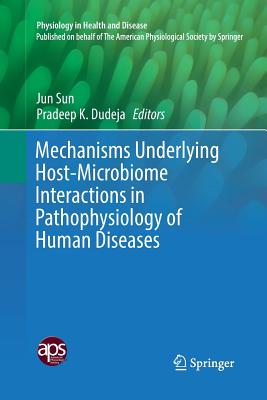 Mechanisms Underlying Host-Microbiome Interactions in Pathophysiology of Human Diseases - Sun, Jun (Editor), and Dudeja, Pradeep K. (Editor)