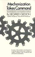 Mechanization Takes Command: A Contribution to Anonymous History - Giedion, Sigfried