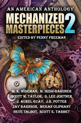 Mechanized Masterpieces 2: An American Anthology - Guay, J Aurel, and Oliphant, Megan, and Barnson, Jay