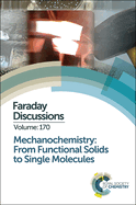 Mechanochemistry: From Functional Solids to Single Molecules: Faraday Discussion 170
