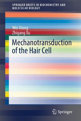 Mechanotransduction of the Hair Cell - Xiong, Wei, and Xu, Zhigang