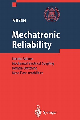 Mechatronic Reliability: Electric Failures, Mechanical-Electrical Coupling, Domain Switching, Mass-Flow Instabilities - Yang, Wei