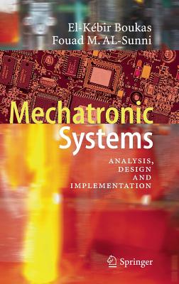 Mechatronic Systems: Analysis, Design and Implementation - Boukas, El-Kbir, and Al-Sunni, Fouad M