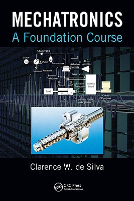 Mechatronics: A Foundation Course - de Silva, Clarence W