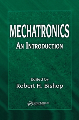 Mechatronics: An Introduction - Bishop, Robert H (Editor)