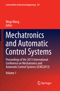 Mechatronics and Automatic Control Systems: Proceedings of the 2013 International Conference on Mechatronics and Automatic Control Systems (ICMS2013)