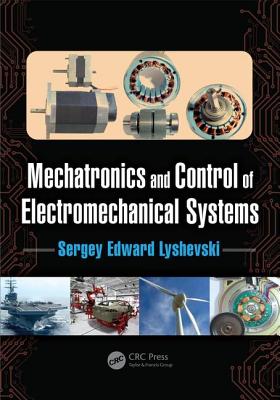 Mechatronics and Control of Electromechanical Systems - Lyshevski, Sergey Edward