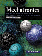 Mechatronics: Electronic Control Systems in Mechanical Engineering - Bolton, Bill, and Bolton, William, and Bolton, W