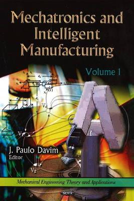 Mechatronics & Intelligent Manufacturing: Volume 1 - Davim, J Paulo (Editor)