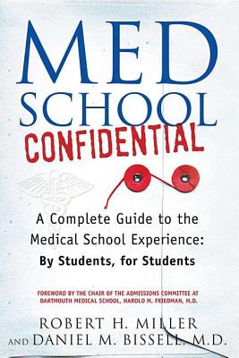 Med School Confidential: A Complete Guide to the Medical School Experience: By Students, for Students - Miller, Robert H, and Bissell, Dan, and Friedman, Harold M (Foreword by)