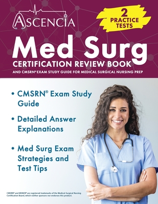 Med Surg Certification Review Book: 2 Practice Tests and CMSRN Exam Study Guide for Medical Surgical Nursing Prep - Downs, Jeremy