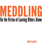 Meddling: On the Virtue of Leaving Others Alone