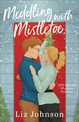 Meddling with Mistletoe: A Red Door Inn Christmas Romance - Johnson, Liz