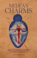 Medea's Charms: Selected Shorter Writing