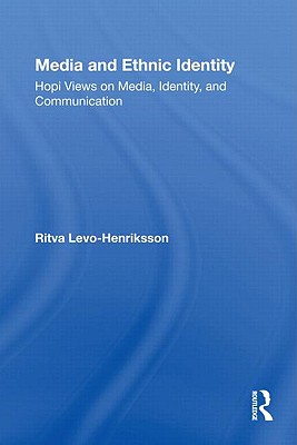 Media and Ethnic Identity: Hopi Views on Media, Identity, and Communication - Levo-Henriksson, Ritva